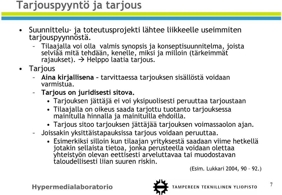 Tarjous Aina kirjallisena tarvittaessa tarjouksen sisällöstä voidaan varmistua. Tarjous on juridisesti sitova.