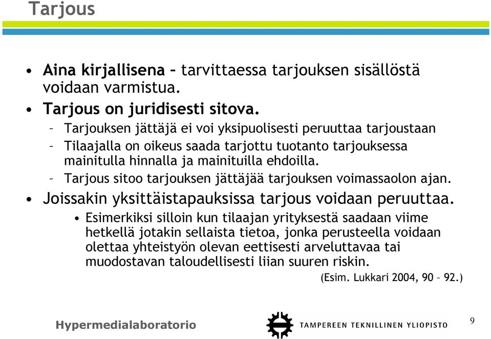 ehdoilla. Tarjous sitoo tarjouksen jättäjää tarjouksen voimassaolon ajan. Joissakin yksittäistapauksissa tarjous voidaan peruuttaa.