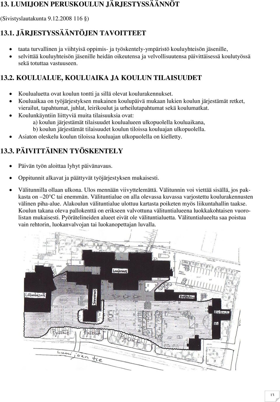 KOULUALUE, KOULUAIKA JA KOULUN TILAISUUDET Koulualuetta ovat koulun tontti ja sillä olevat koulurakennukset.