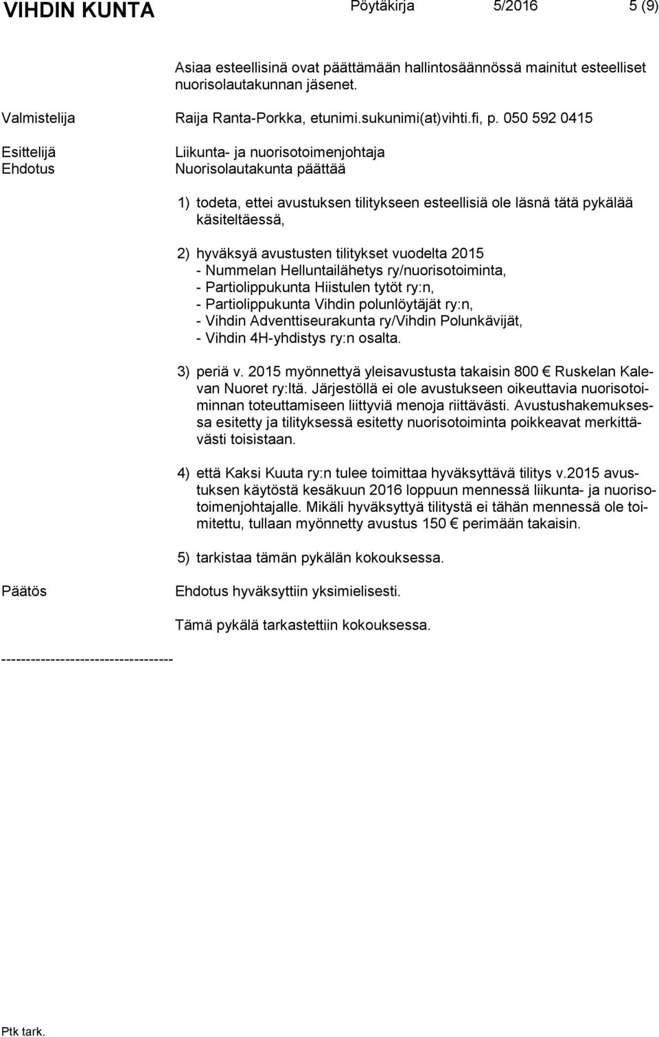 avustusten tilitykset vuodelta 2015 - Nummelan Helluntailähetys ry/nuorisotoiminta, - Partiolippukunta Hiistulen tytöt ry:n, - Partiolippukunta Vihdin polunlöytäjät ry:n, - Vihdin Ad vent ti seu ra