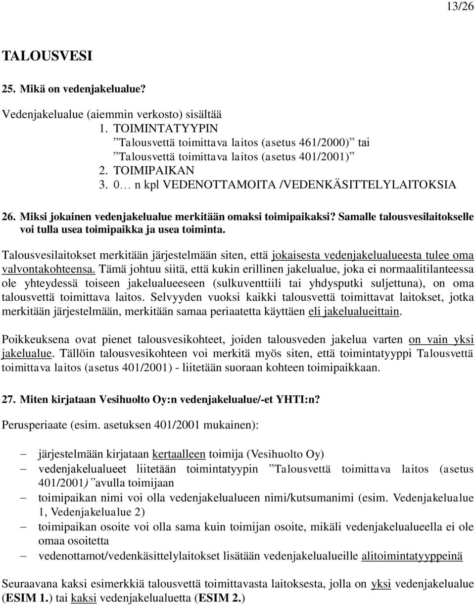 Miksi jokainen vedenjakelualue merkitään omaksi toimipaikaksi? Samalle talousvesilaitokselle voi tulla usea toimipaikka ja usea toiminta.