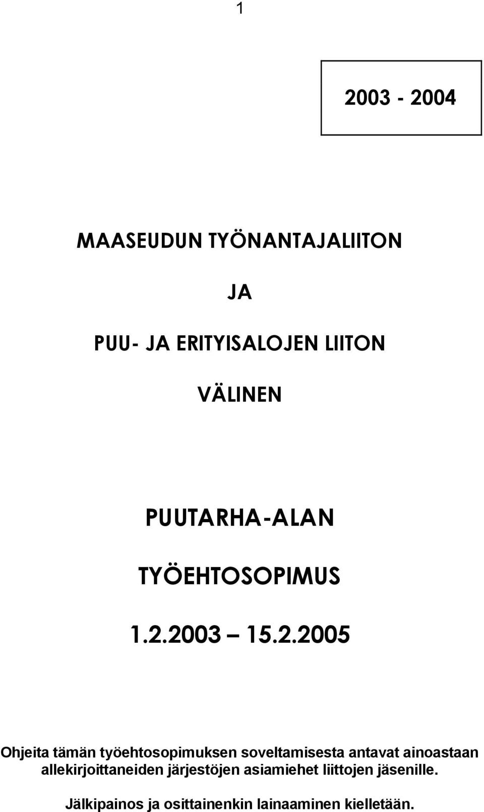 2003 15.2.2005 Ohjeita tämän työehtosopimuksen soveltamisesta antavat