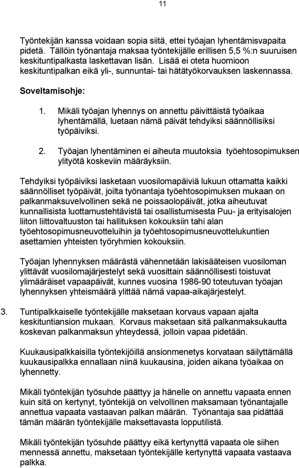 Mikäli työajan lyhennys on annettu päivittäistä työaikaa lyhentämällä, luetaan nämä päivät tehdyiksi säännöllisiksi työpäiviksi. 2.