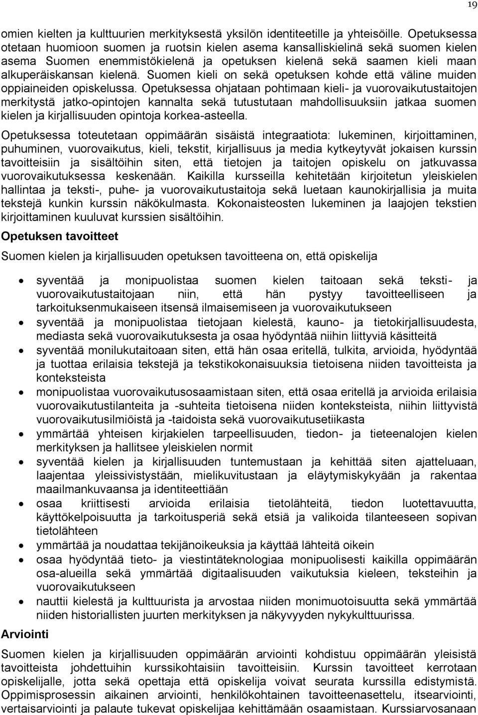 Suomen kieli on sekä opetuksen kohde että väline muiden oppiaineiden opiskelussa.