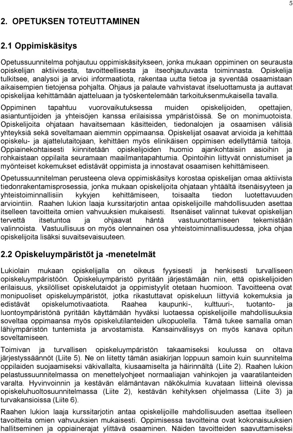 Opiskelija tulkitsee, analysoi ja arvioi informaatiota, rakentaa uutta tietoa ja syventää osaamistaan aikaisempien tietojensa pohjalta.