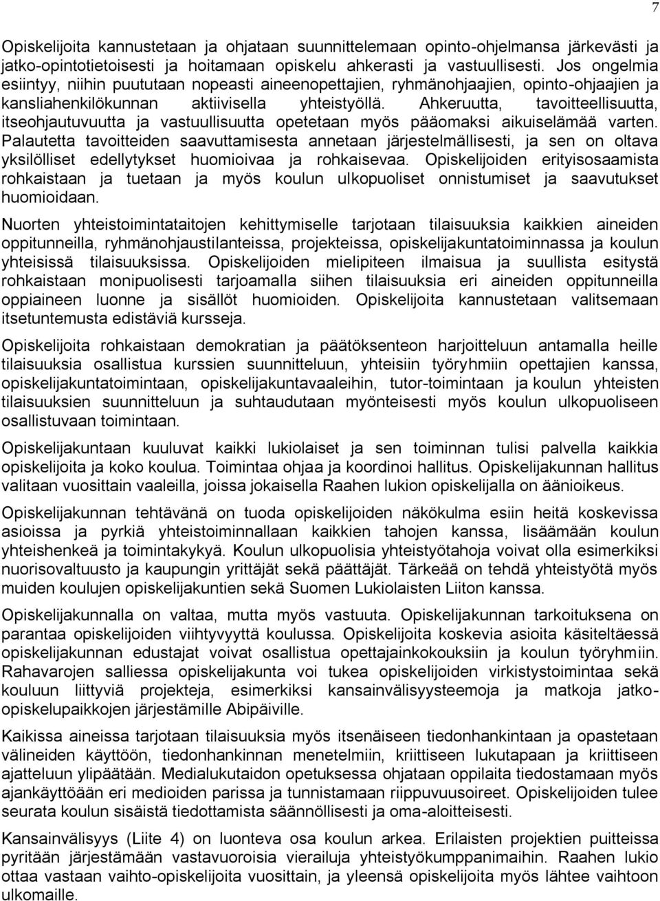 Ahkeruutta, tavoitteellisuutta, itseohjautuvuutta ja vastuullisuutta opetetaan myös pääomaksi aikuiselämää varten.