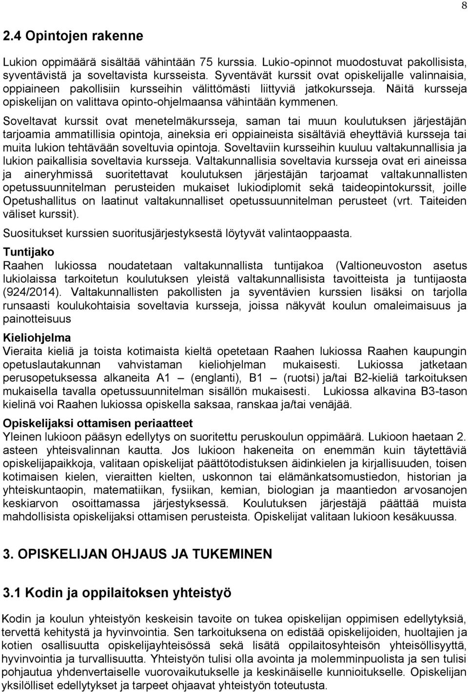 Näitä kursseja opiskelijan on valittava opinto-ohjelmaansa vähintään kymmenen.