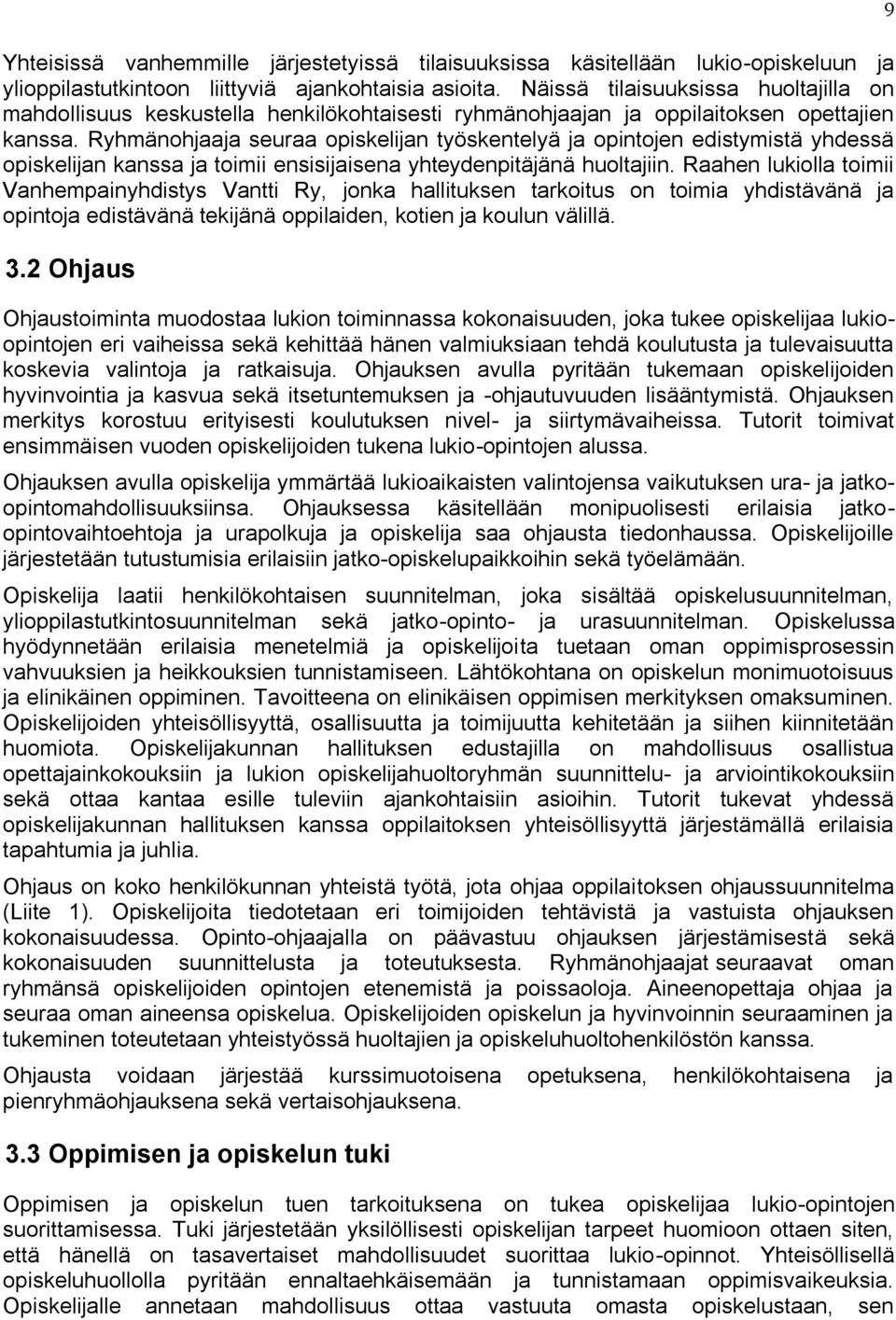 Ryhmänohjaaja seuraa opiskelijan työskentelyä ja opintojen edistymistä yhdessä opiskelijan kanssa ja toimii ensisijaisena yhteydenpitäjänä huoltajiin.