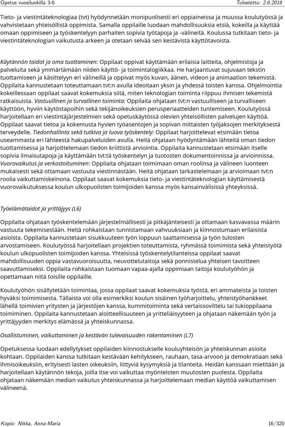 Koulussa tutkitaan tieto- ja viestintäteknologian vaikutusta arkeen ja otetaan selvää sen kestävistä käyttötavoista.