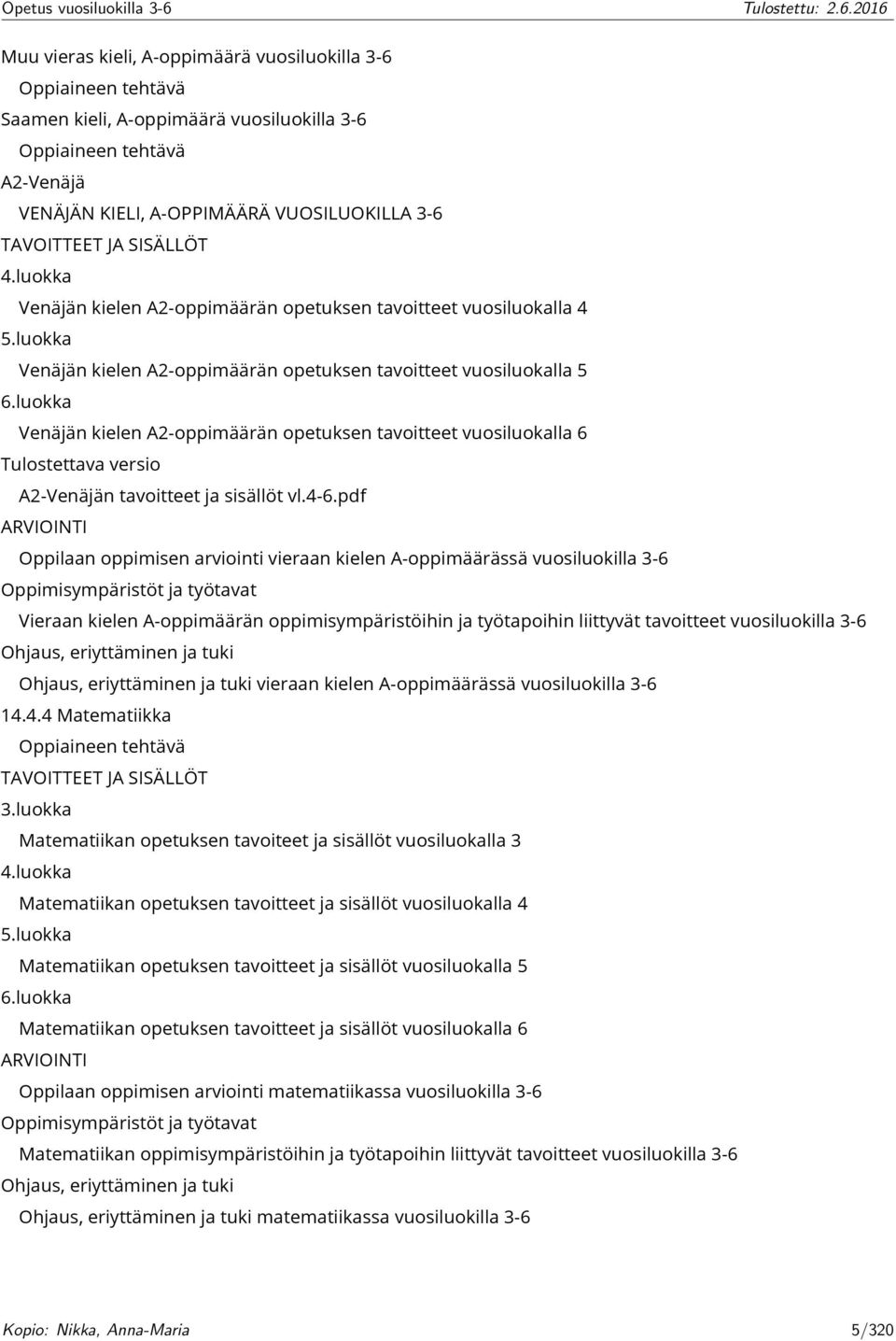 luokka Venäjän kielen A2-oppimäärän opetuksen tavoitteet vuosiluokalla 6 Tulostettava versio A2-Venäjän tavoitteet ja sisällöt vl.4-6.