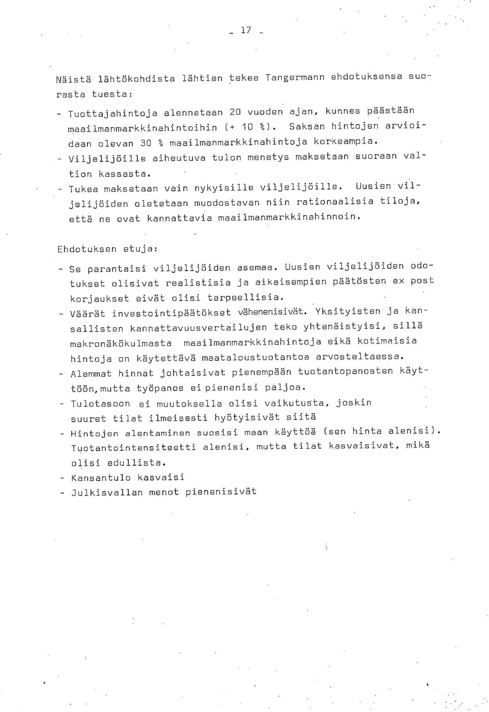 Uusien viljelijöiden oletetaan muodostavan niin rationaalisia tiloja, että ne ovat kannattavia maailmanmarkkinahinnoin. Ehdotuksen etuja: Se parantaisi viljelijöiden asemaa.