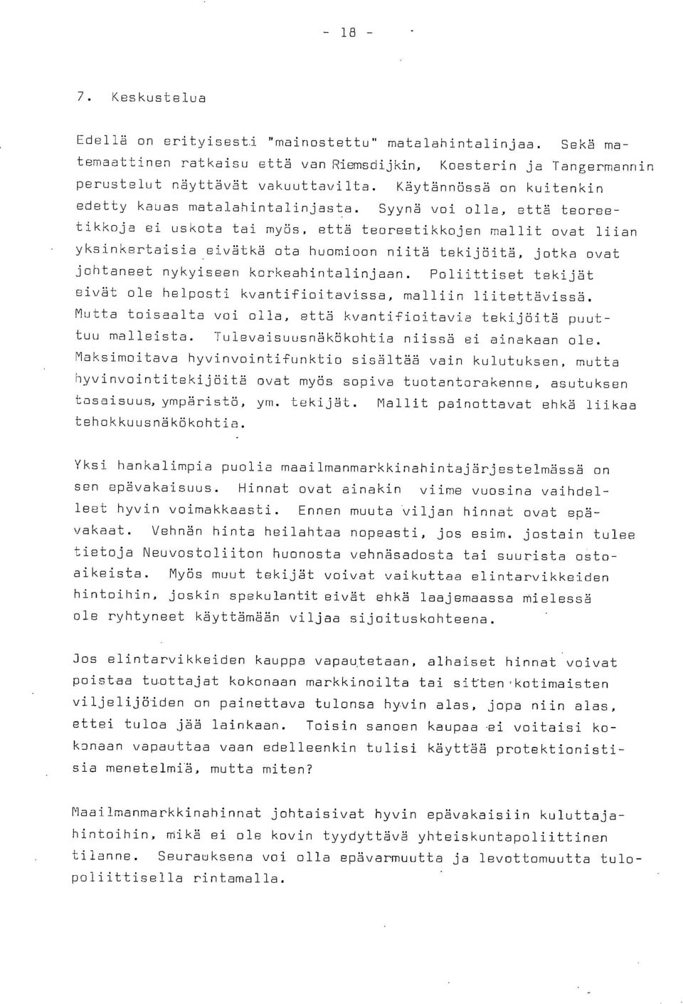 eivätkä ota huomioon niitä tekijöitä, jotka ovat johtaneet nykyiseen korkeahintalinjaan. Poliittiset tekijät eivät ole helposti kvantifioitavissa, malliin liitettävissä.