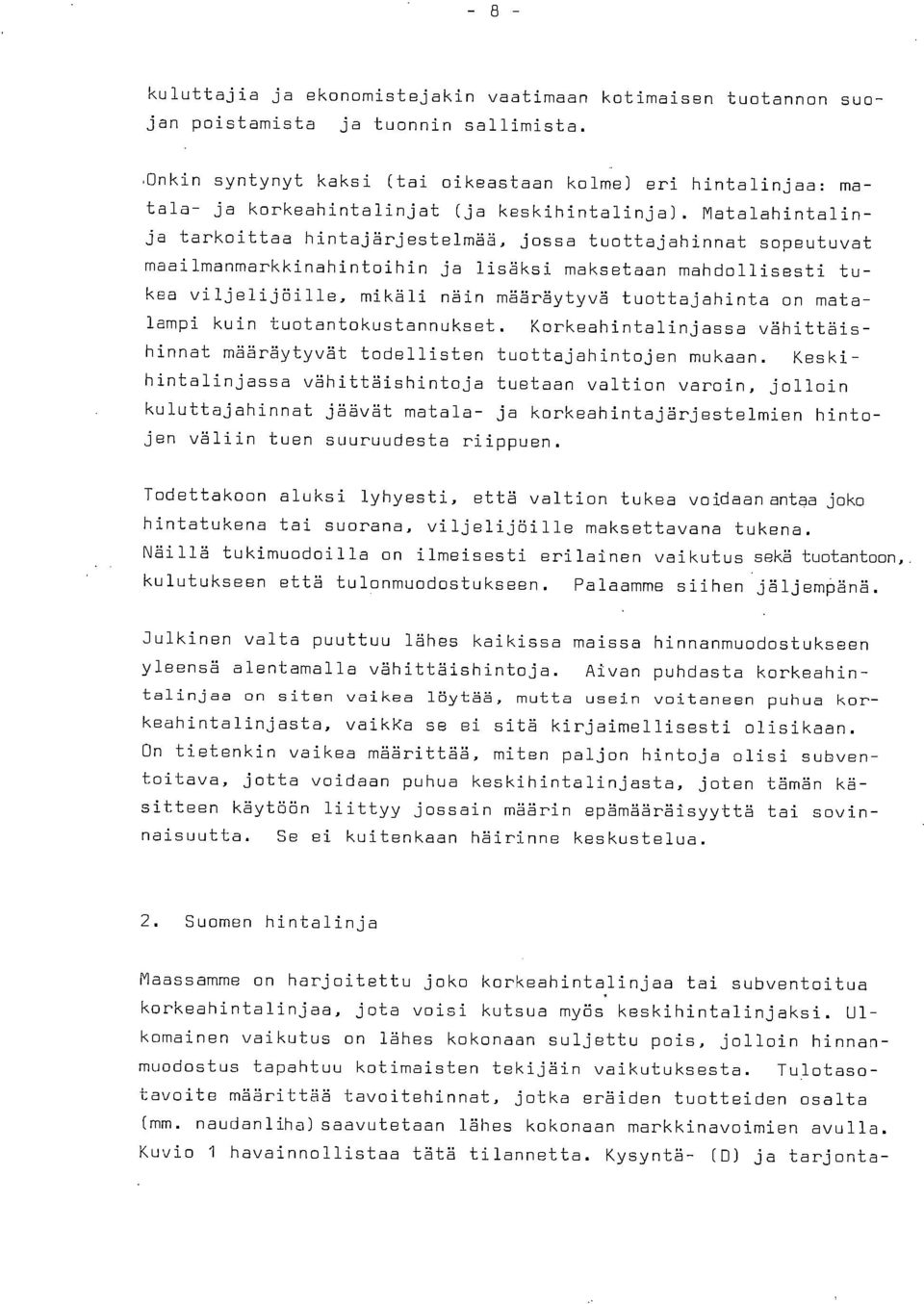 Matalahintalinja tarkoittaa hintajärjestelmää, jossa tuottajahinnat sopeutuvat maailmanmarkkinahintoihin ja lisäksi maksetaan mahdollisesti tukea viljelijöille, mikäli näin määräytyvä tuottajahinta