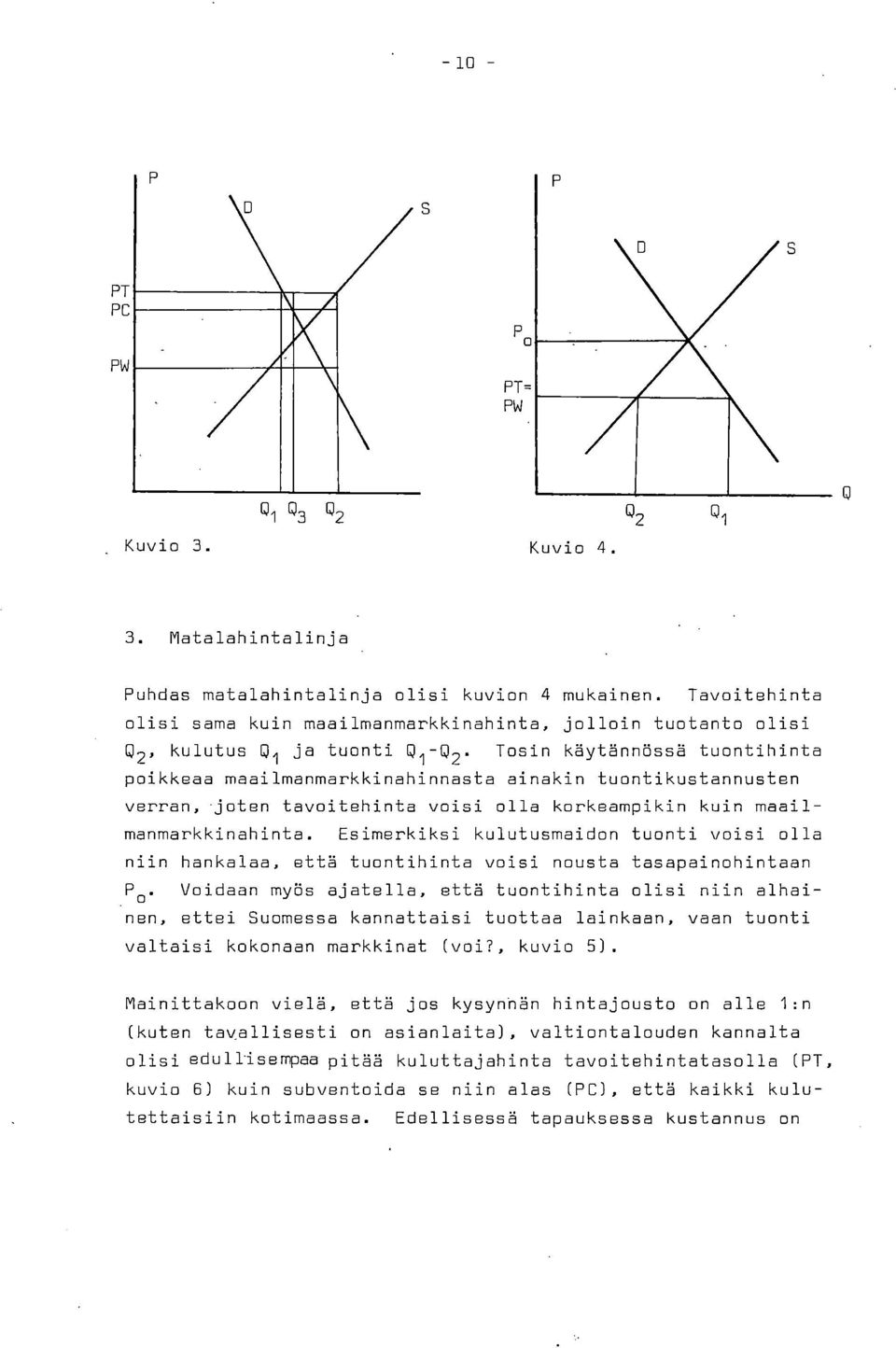 Tosin käytännössä tuontihinta poikkeaa maailmanmarkkinahinnasta ainakin tuontikustannusten verran, joten tavoitehinta voisi olla korkeampikin kuin maailmanmarkkinahinta.