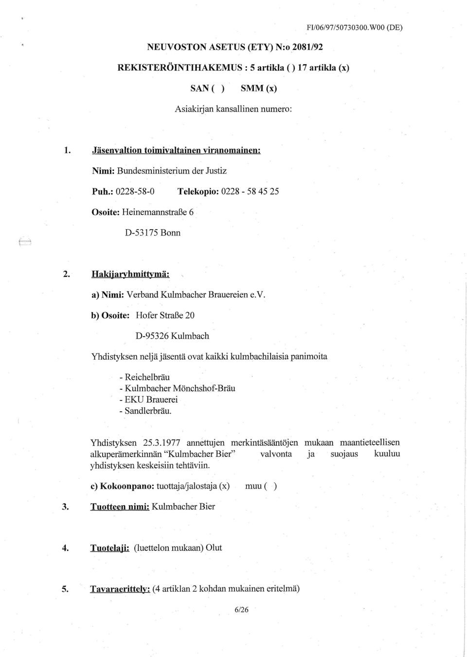 Hakijaryhmittymä: a) Nimi: Verband Kulmbacher Brauereien e.v.