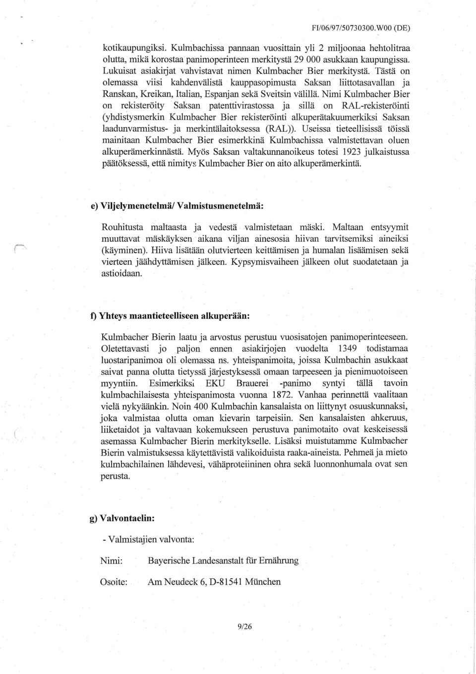 Tästä on olemassa viisi kahdenvälistä kauppasopimusta Saksan liittotasavallan ja Ranskan, bcreikan, Italian, Espanjan sekä Sveitsin välillä.