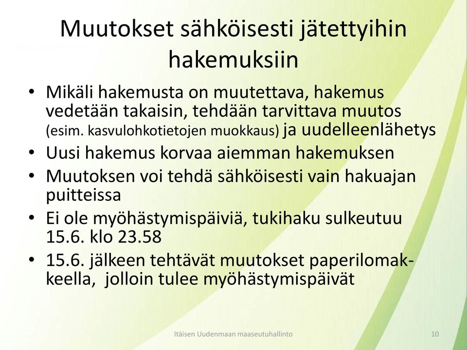 kasvulohkotietojen muokkaus) ja uudelleenlähetys Uusi hakemus korvaa aiemman hakemuksen Muutoksen voi tehdä