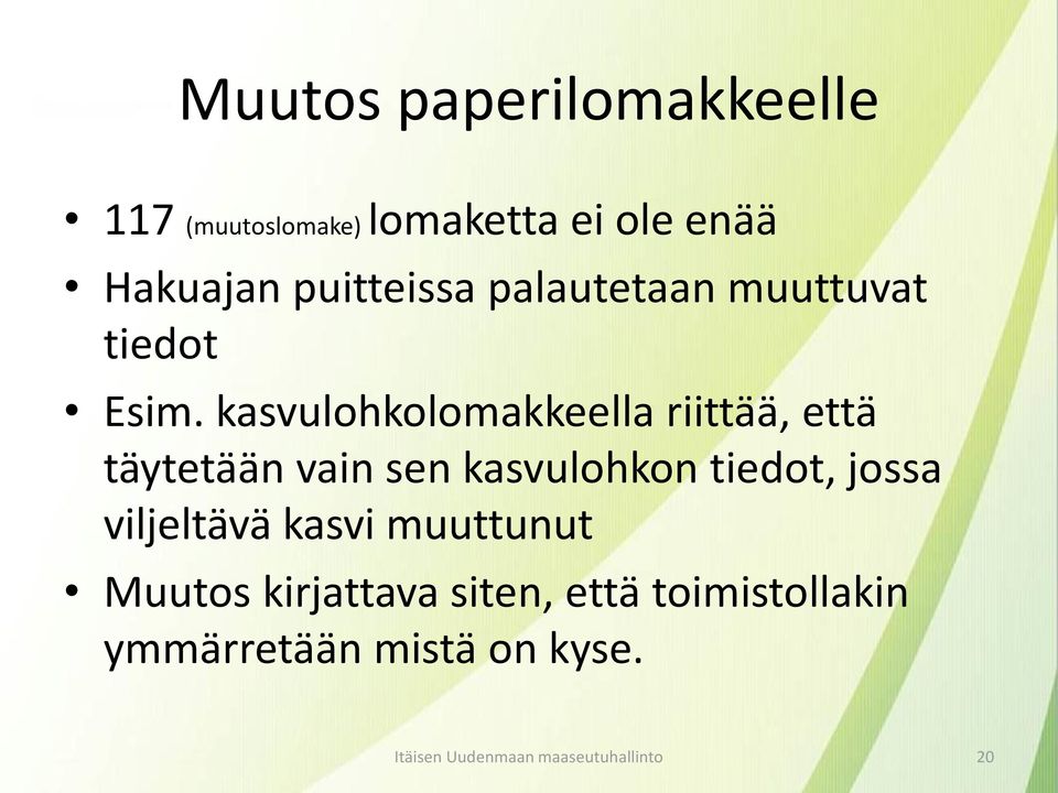 kasvulohkolomakkeella riittää, että täytetään vain sen kasvulohkon tiedot, jossa