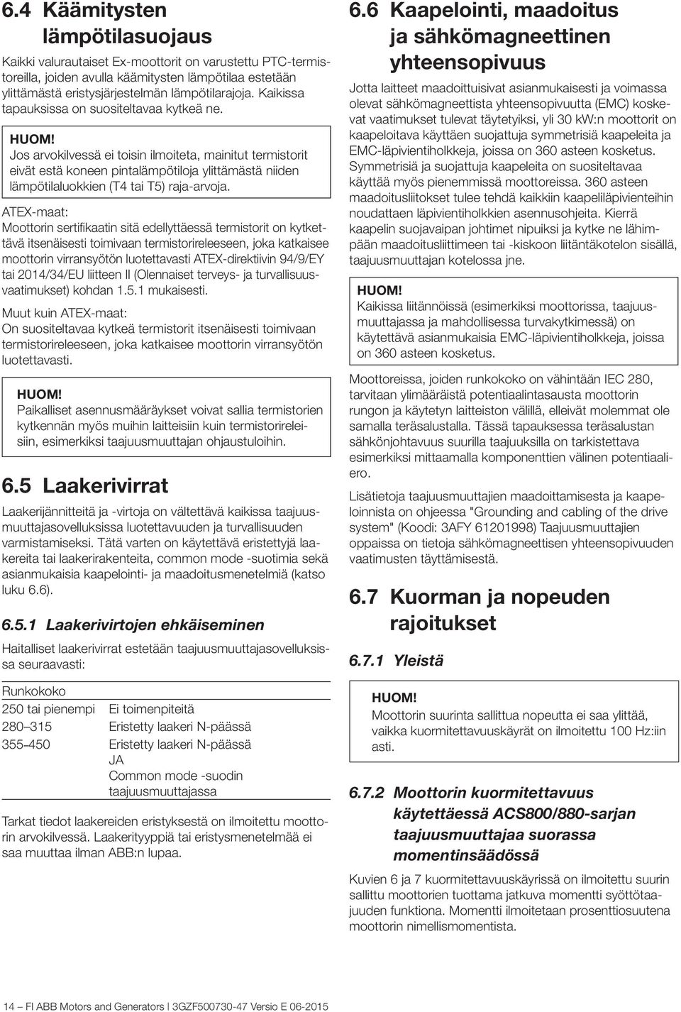 Jos arvokilvessä ei toisin ilmoiteta, mainitut termistorit eivät estä koneen pintalämpötiloja ylittämästä niiden lämpötilaluokkien (T4 tai T5) raja-arvoja.