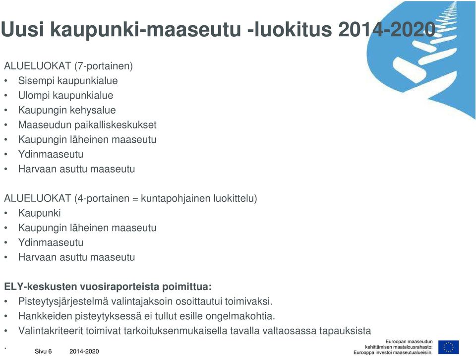 Kaupungin läheinen maaseutu Ydinmaaseutu Harvaan asuttu maaseutu ELY-keskusten vuosiraporteista poimittua: Pisteytysjärjestelmä valintajaksoin