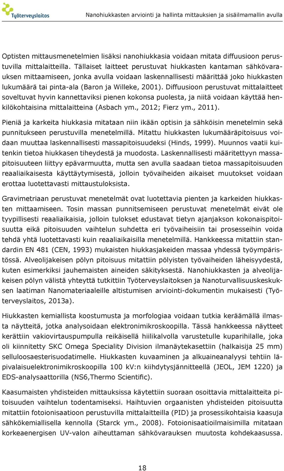 Diffuusioon perustuvat mittalaitteet soveltuvat hyvin kannettaviksi pienen kokonsa puolesta, ja niitä voidaan käyttää henkilökohtaisina mittalaitteina (Asbach ym., 2012; Fierz ym., 2011).