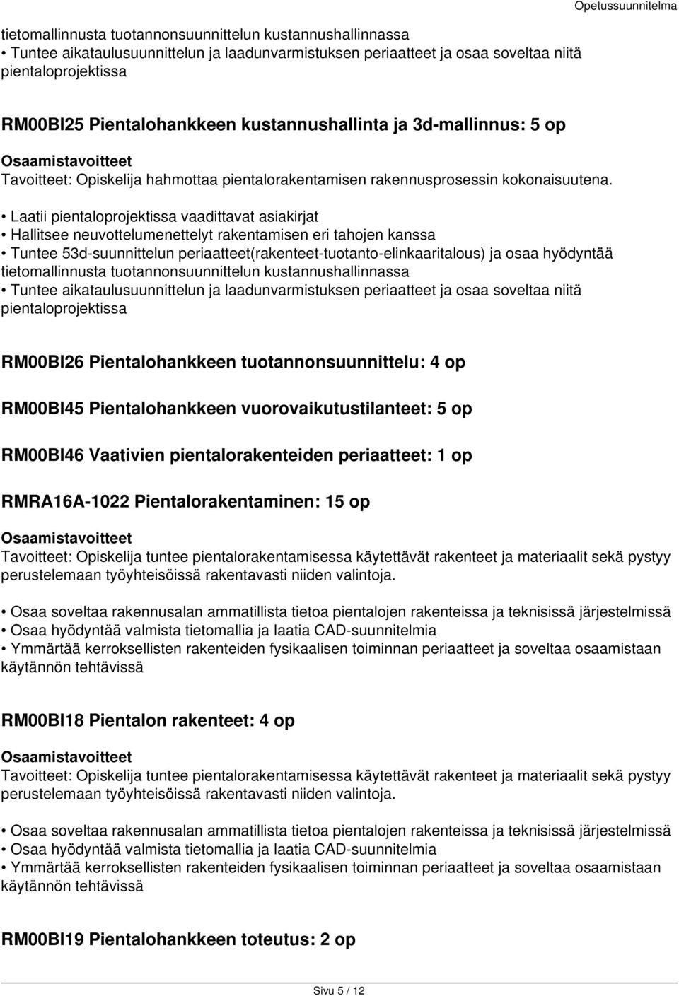 Laatii pientaloprojektissa vaadittavat asiakirjat Hallitsee neuvottelumenettelyt rakentamisen eri tahojen kanssa Tuntee 53d-suunnittelun periaatteet(rakenteet-tuotanto-elinkaaritalous) ja osaa