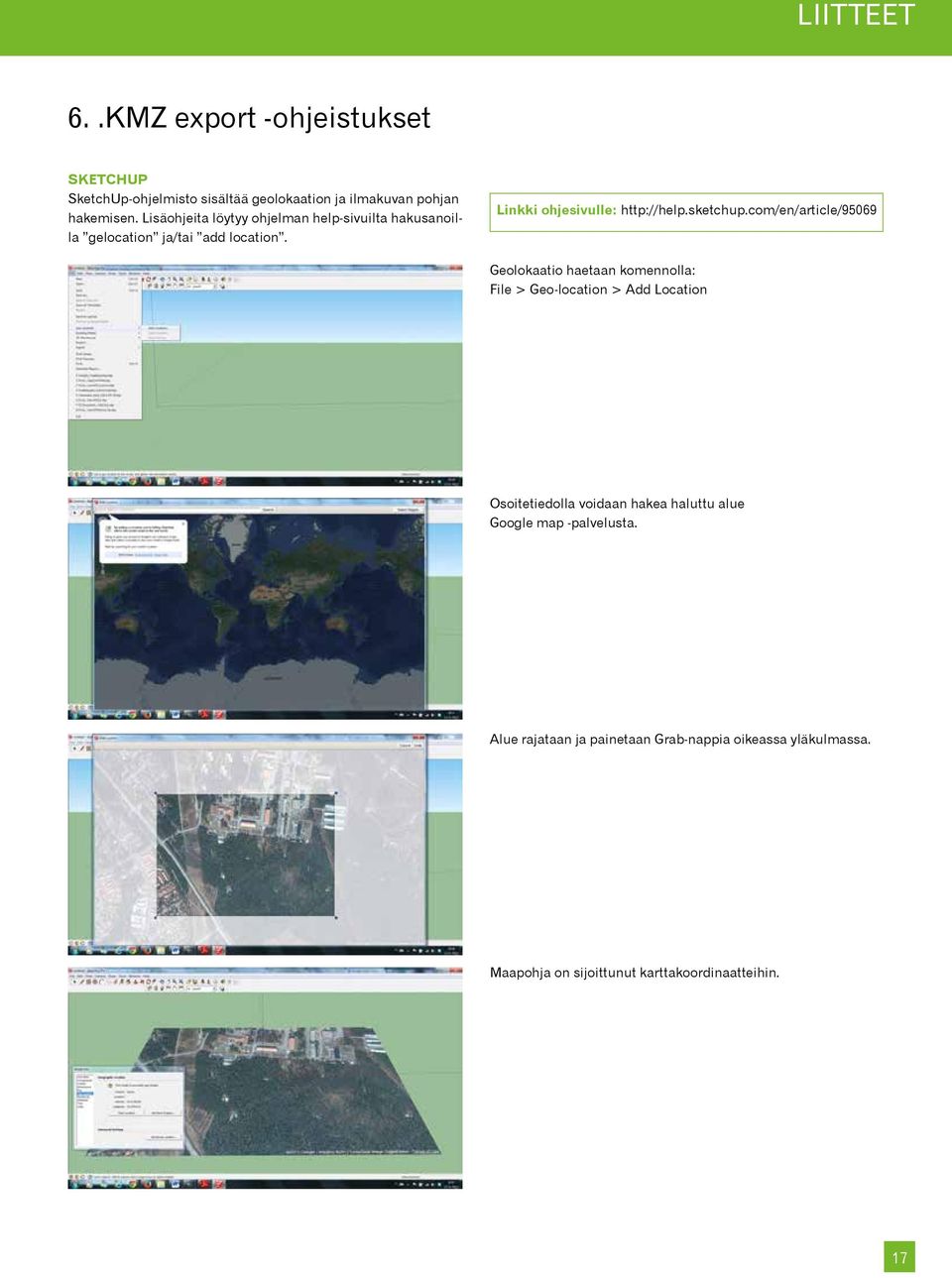 com/en/article/95069 Geolokaatio haetaan komennolla: File > Geo-location > Add Location Osoitetiedolla voidaan hakea haluttu