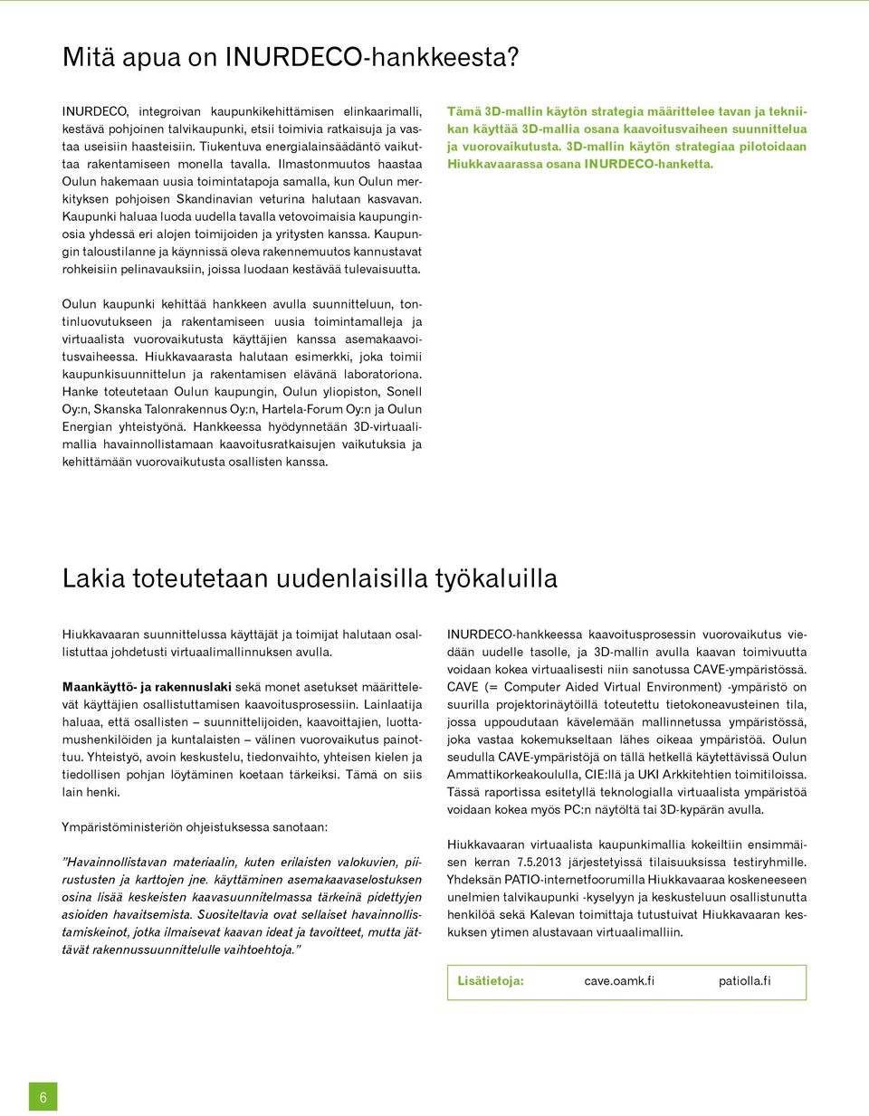 Ilmastonmuutos haastaa Oulun hakemaan uusia toimintatapoja samalla, kun Oulun merkityksen pohjoisen Skandinavian veturina halutaan kasvavan.