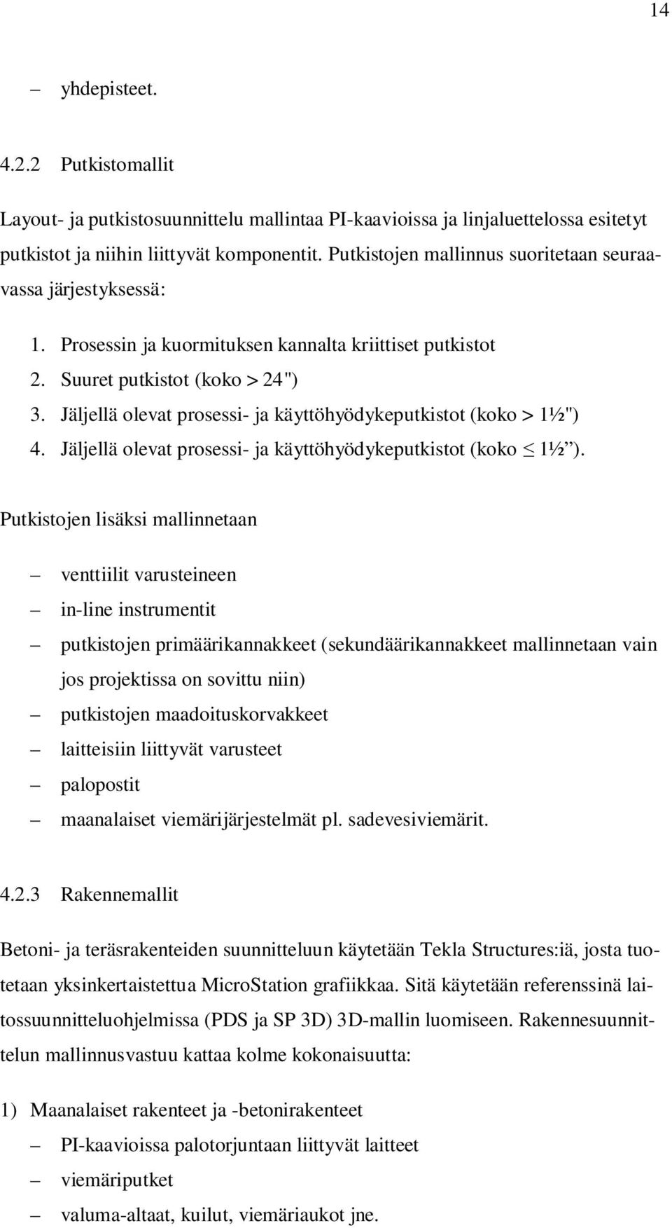 Jäljellä olevat prosessi- ja käyttöhyödykeputkistot (koko > 1½") 4. Jäljellä olevat prosessi- ja käyttöhyödykeputkistot (koko 1½ ).