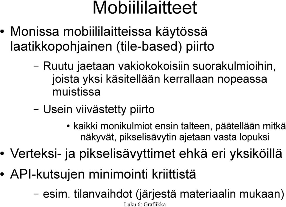 kaikki monikulmiot ensin talteen, päätellään mitkä näkyvät, pikselisävytin ajetaan vasta lopuksi Verteksi- ja