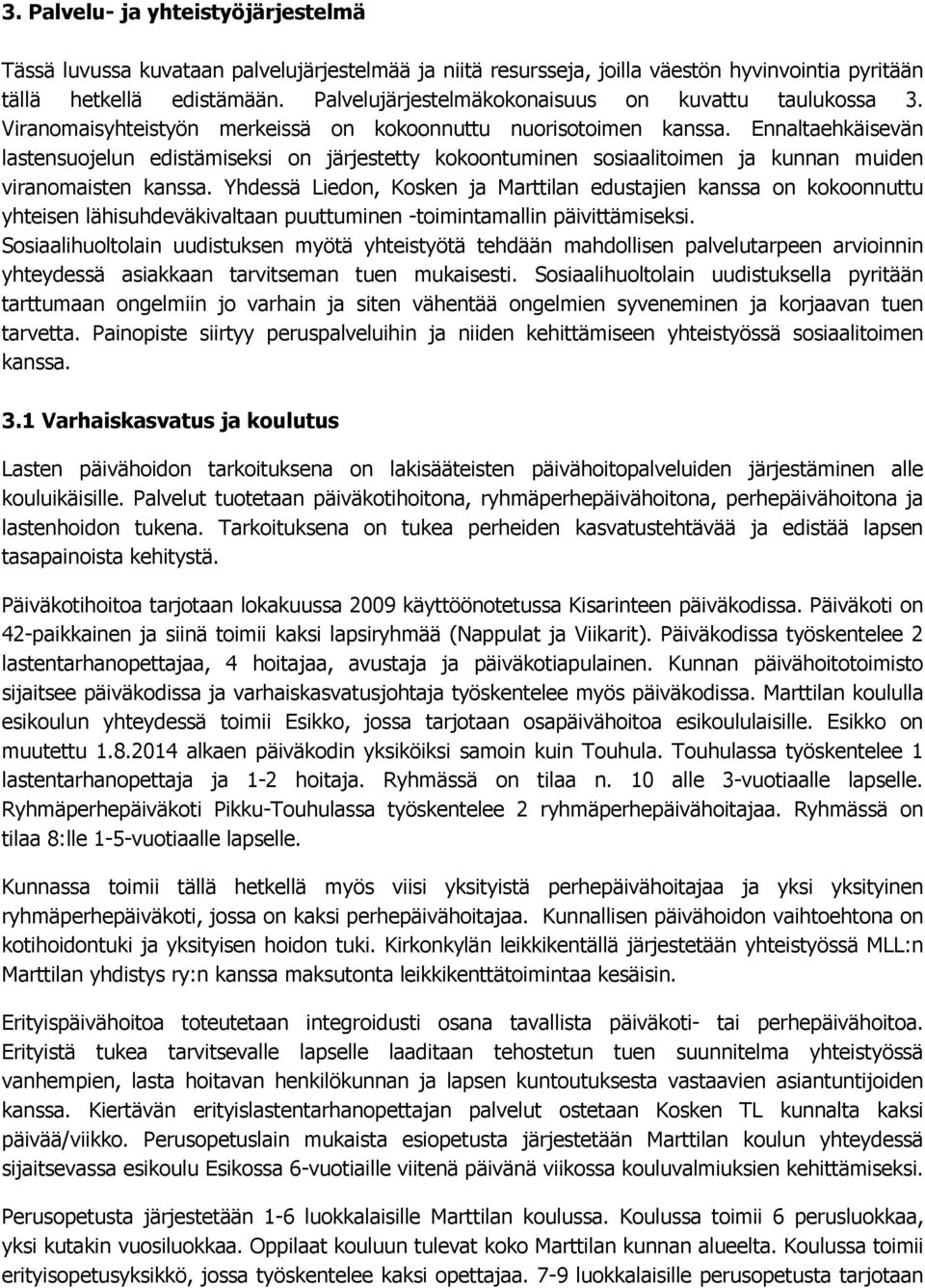 Ennaltaehkäisevän lastensuojelun edistämiseksi on järjestetty kokoontuminen sosiaalitoimen ja kunnan muiden viranomaisten kanssa.