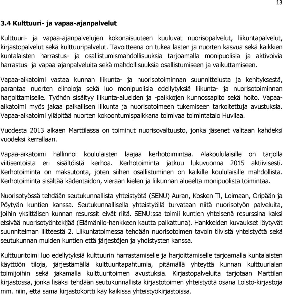 mahdollisuuksia osallistumiseen ja vaikuttamiseen.