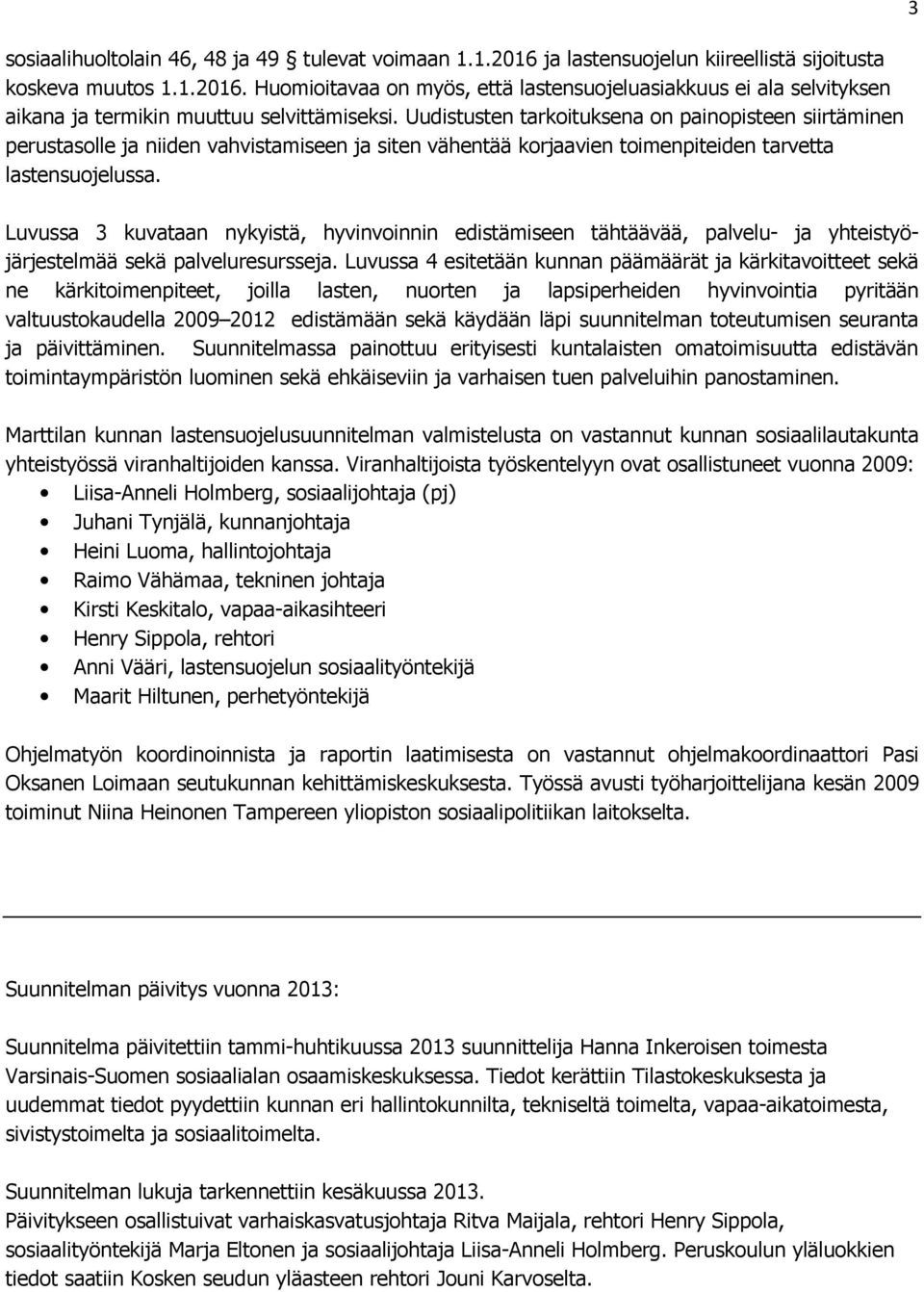 3 Luvussa 3 kuvataan nykyistä, hyvinvoinnin edistämiseen tähtäävää, palvelu- ja yhteistyöjärjestelmää sekä palveluresursseja.