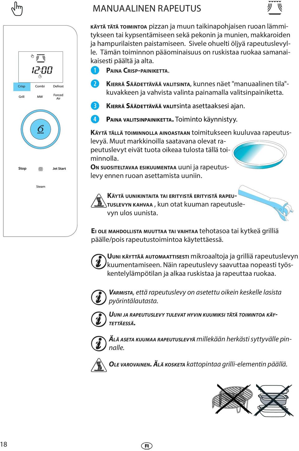 KIERRÄ SÄÄDETTÄVÄÄ VALITSINTA, kunns nät "manuaalinn tila"- kuvakkn ja vahvista valinta painamalla valitsinpainiktta. KIERRÄ SÄÄDETTÄVÄÄ VALIT sinta asttaakssi ajan. PAINA VALITSINPAINIKETTA.