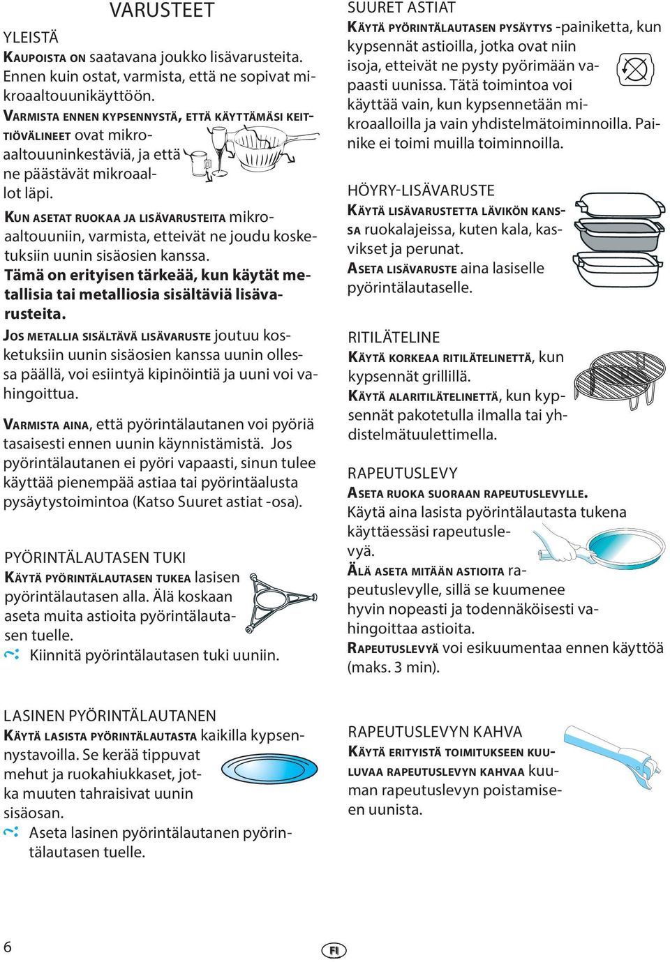 KUN ASETAT RUOKAA JA LISÄVARUSTEITA mikoaaltouuniin, vamista, ttivät n joudu kosktuksiin uunin sisäosin kanssa. Tämä on ityisn täkää, kun käytät mtallisia tai mtalliosia sisältäviä lisävaustita.