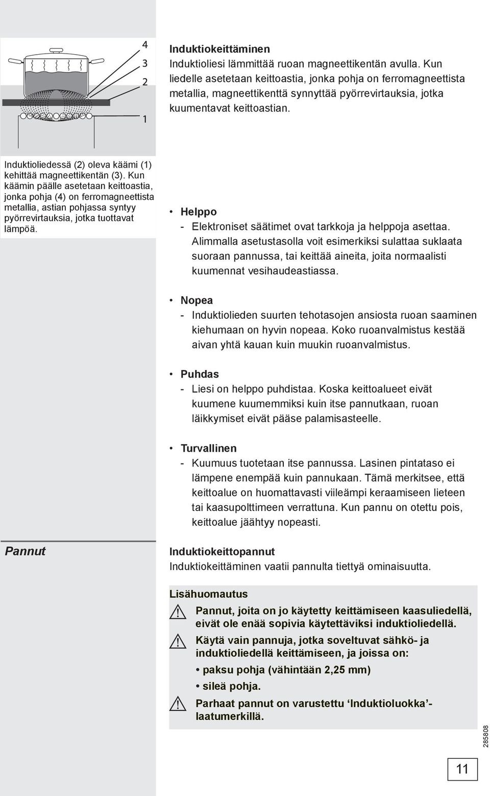 Induktioliedessä (2) oleva käämi (1) kehittää magneettikentän (3).