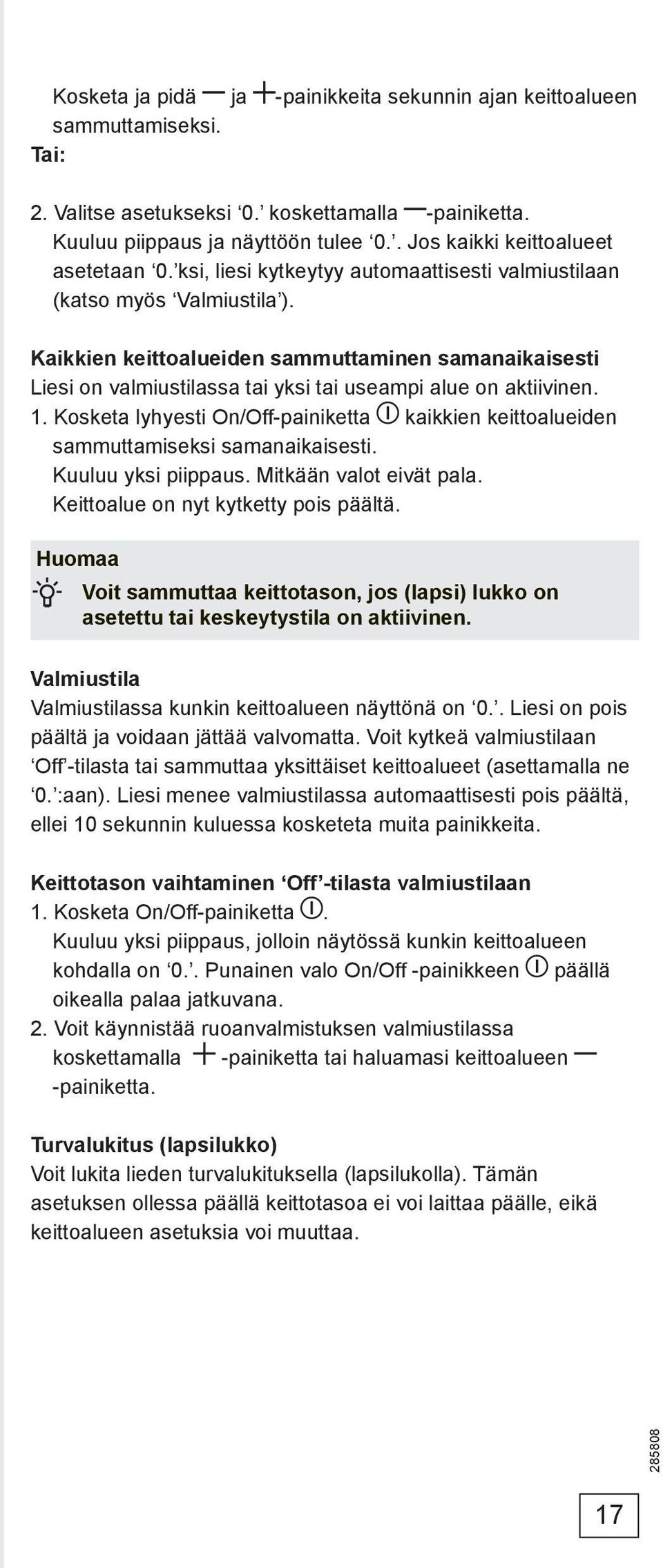 Kaikkien keittoalueiden sammuttaminen samanaikaisesti Liesi on valmiustilassa tai yksi tai useampi alue on aktiivinen. 1.