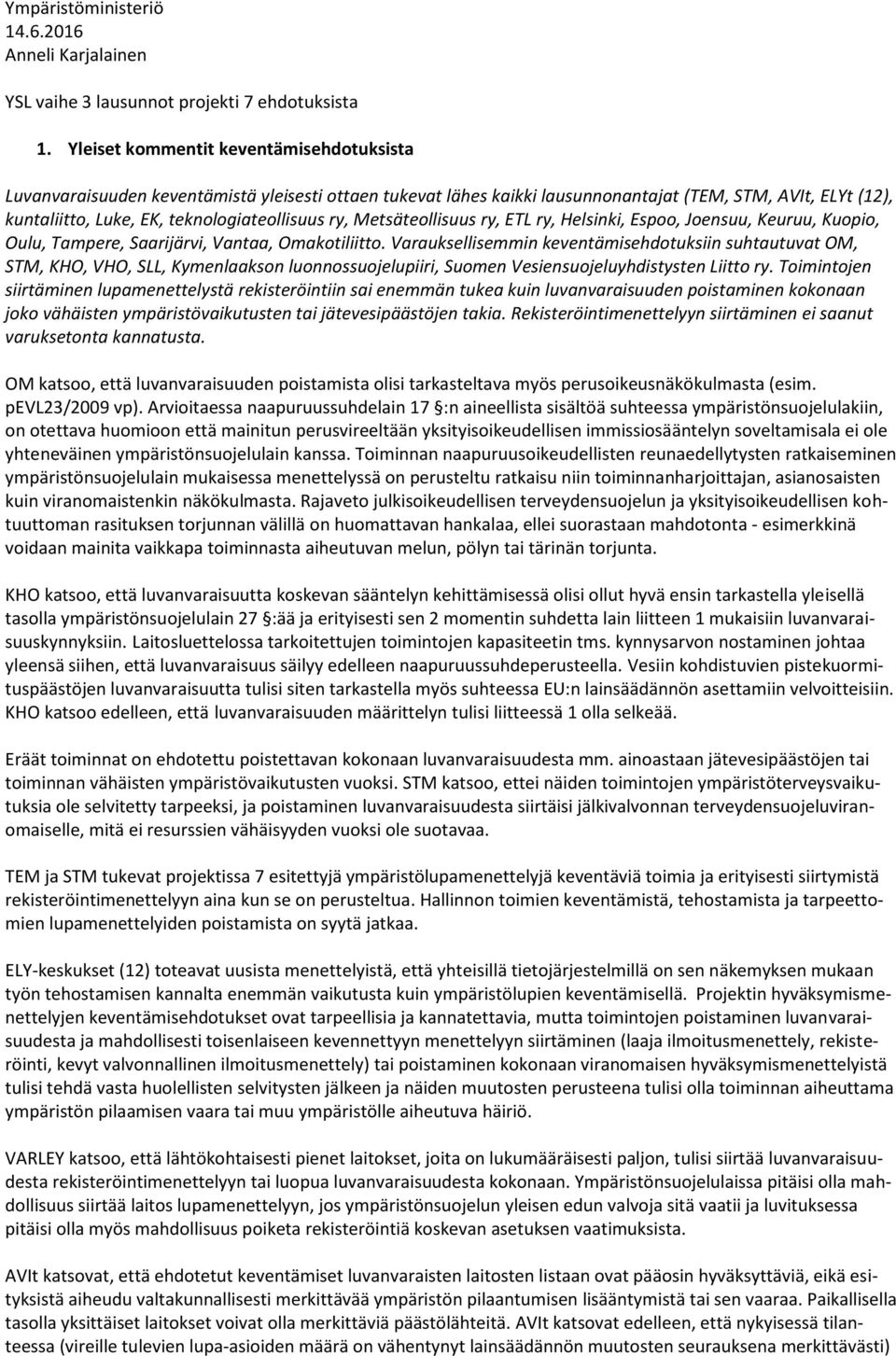 ry, Metsäteollisuus ry, ETL ry, Helsinki, Espoo, Joensuu, Keuruu, Kuopio, Oulu, Tampere, Saarijärvi, Vantaa, Omakotiliitto.