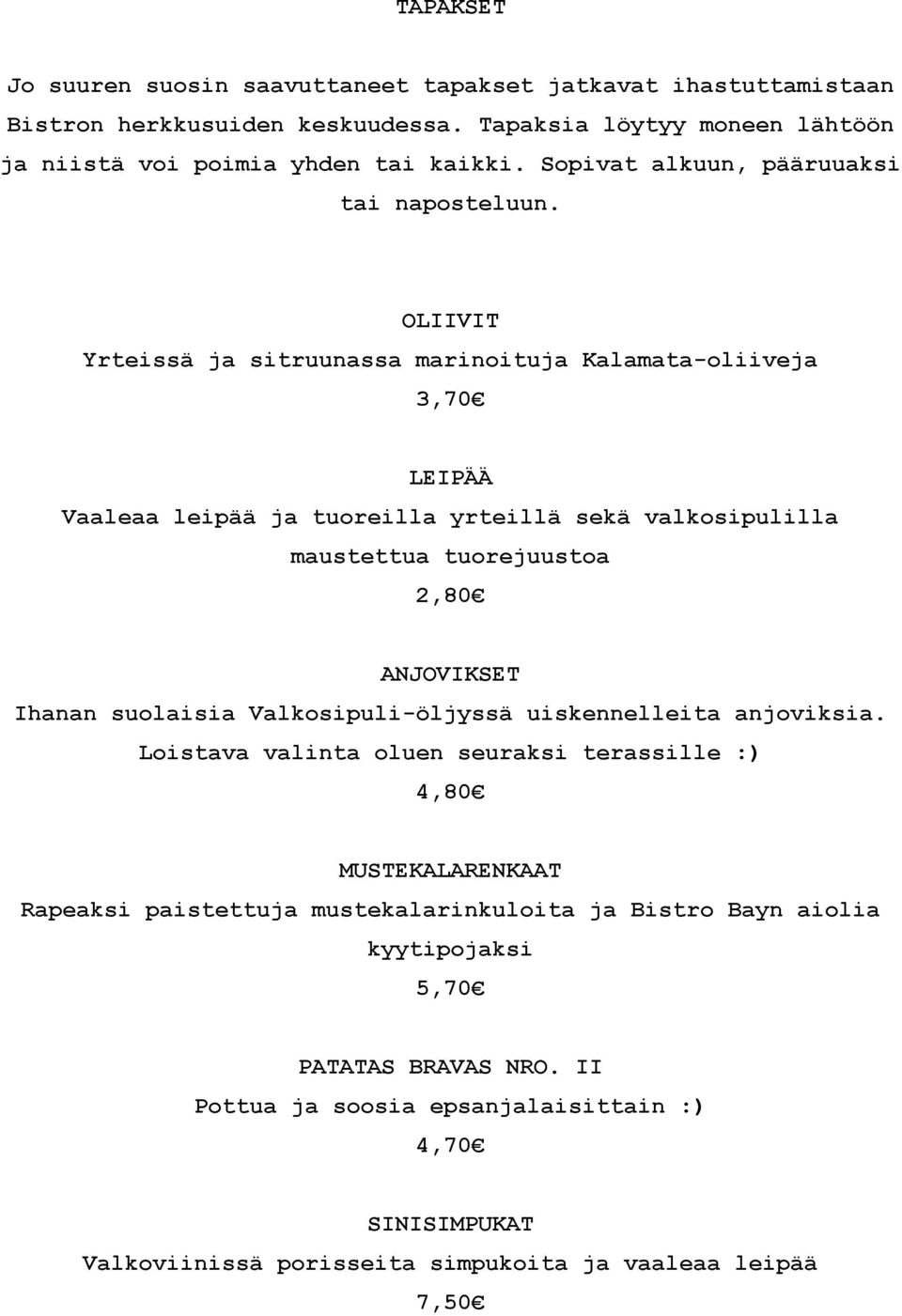 OLIIVIT Yrteissä ja sitruunassa marinoituja Kalamata-oliiveja 3,70 LEIPÄÄ Vaaleaa leipää ja tuoreilla yrteillä sekä valkosipulilla maustettua tuorejuustoa 2,80 ANJOVIKSET Ihanan