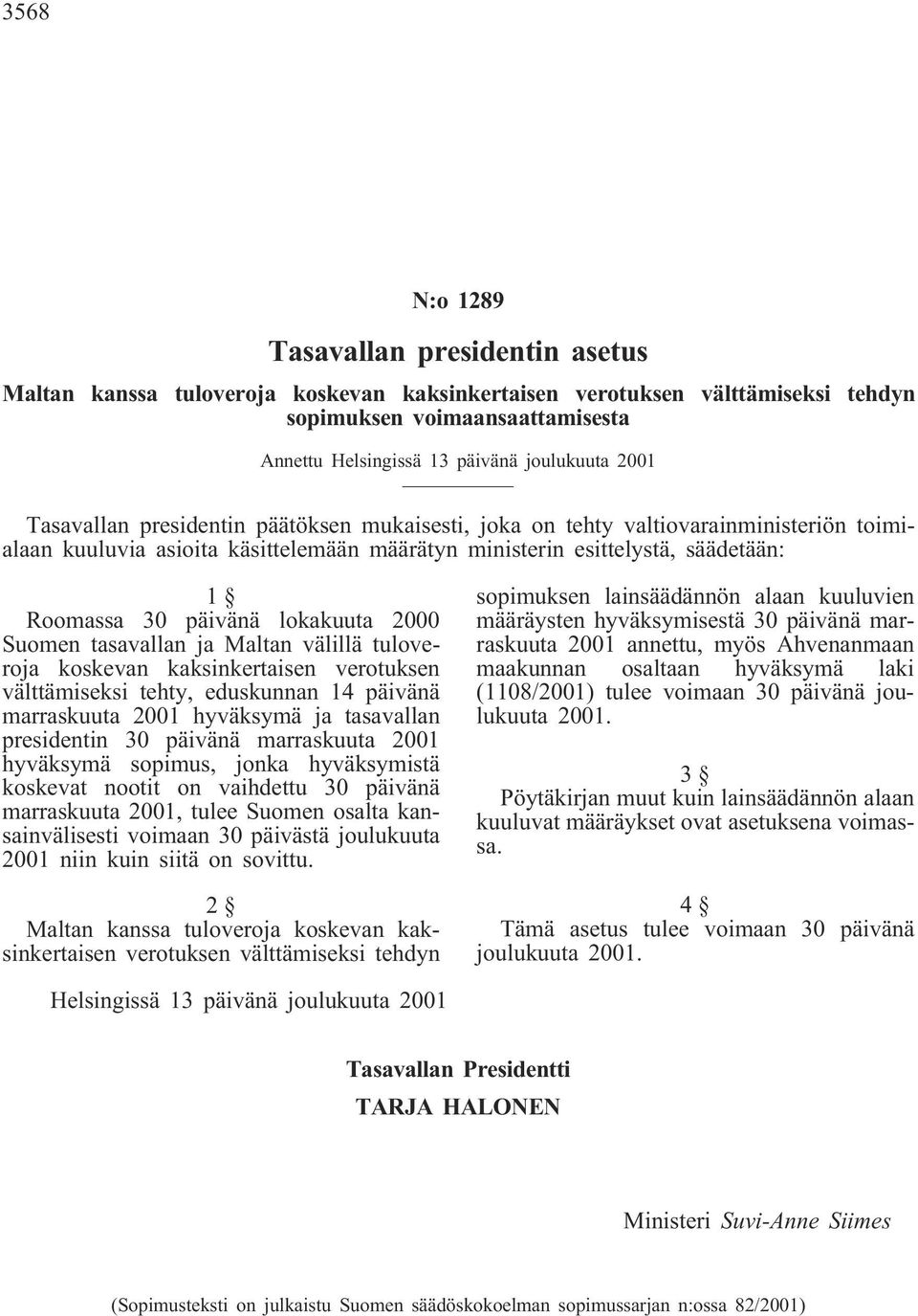 Maltan välillä tuloveroja koskevan kaksinkertaisen verotuksen välttämiseksi tehty, eduskunnan 14 päivänä marraskuuta 2001 hyväksymä ja tasavallan presidentin 30 päivänä marraskuuta 2001 hyväksymä