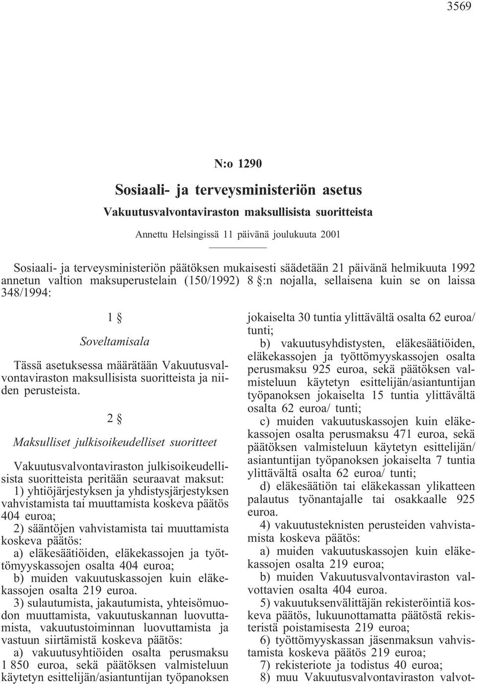 Vakuutusvalvontaviraston maksullisista suoritteista ja niiden perusteista.
