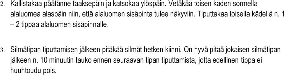 Tiputtakaa toisella kädellä n. 1 2 tippaa alaluomen sisäpinnalle. 3.