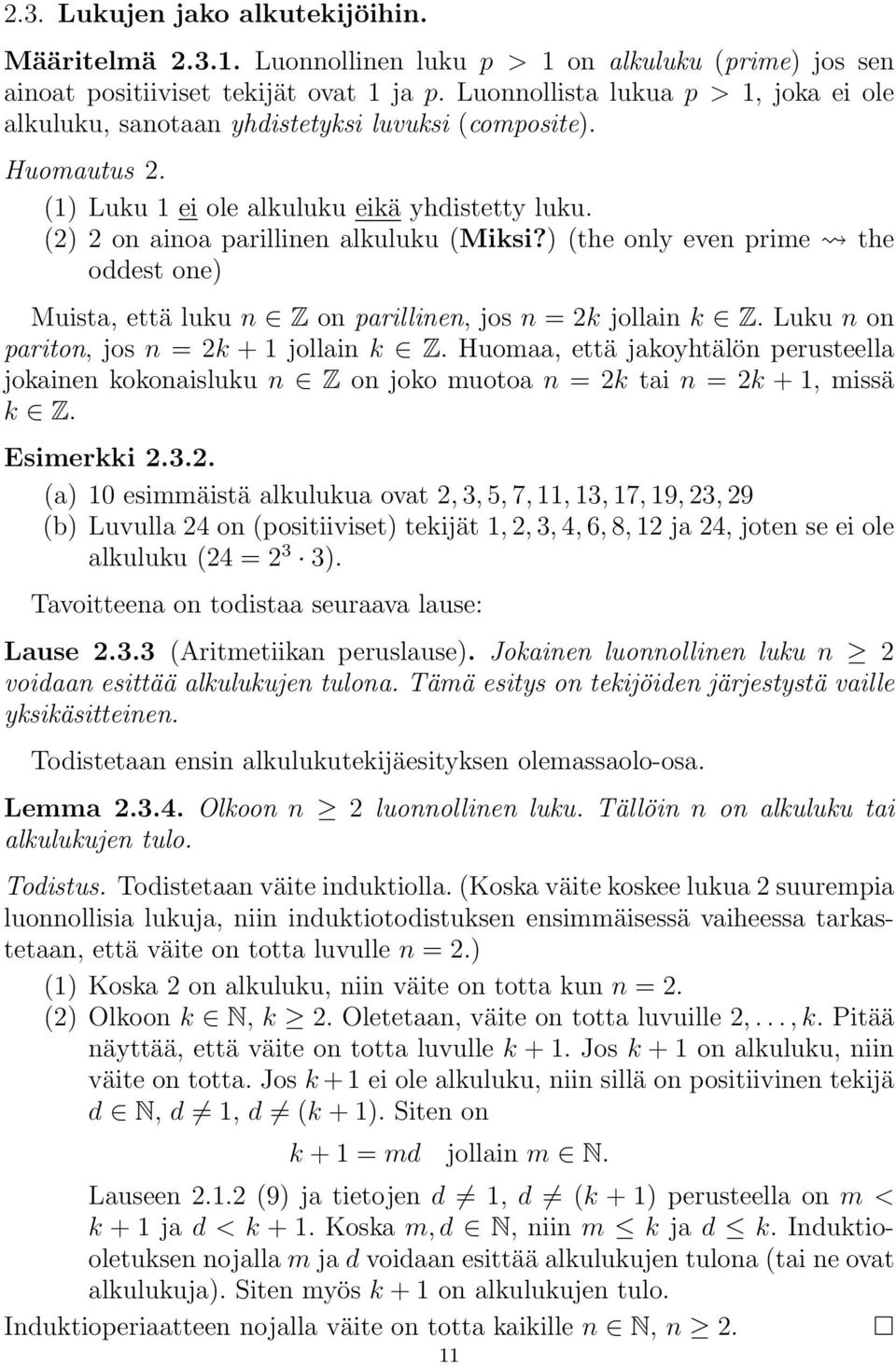 ) (the only even prime the oddest one) Muista, että luku n Z on parillinen, jos n = 2k jollain k Z. Luku n on pariton, jos n = 2k + 1 jollain k Z.