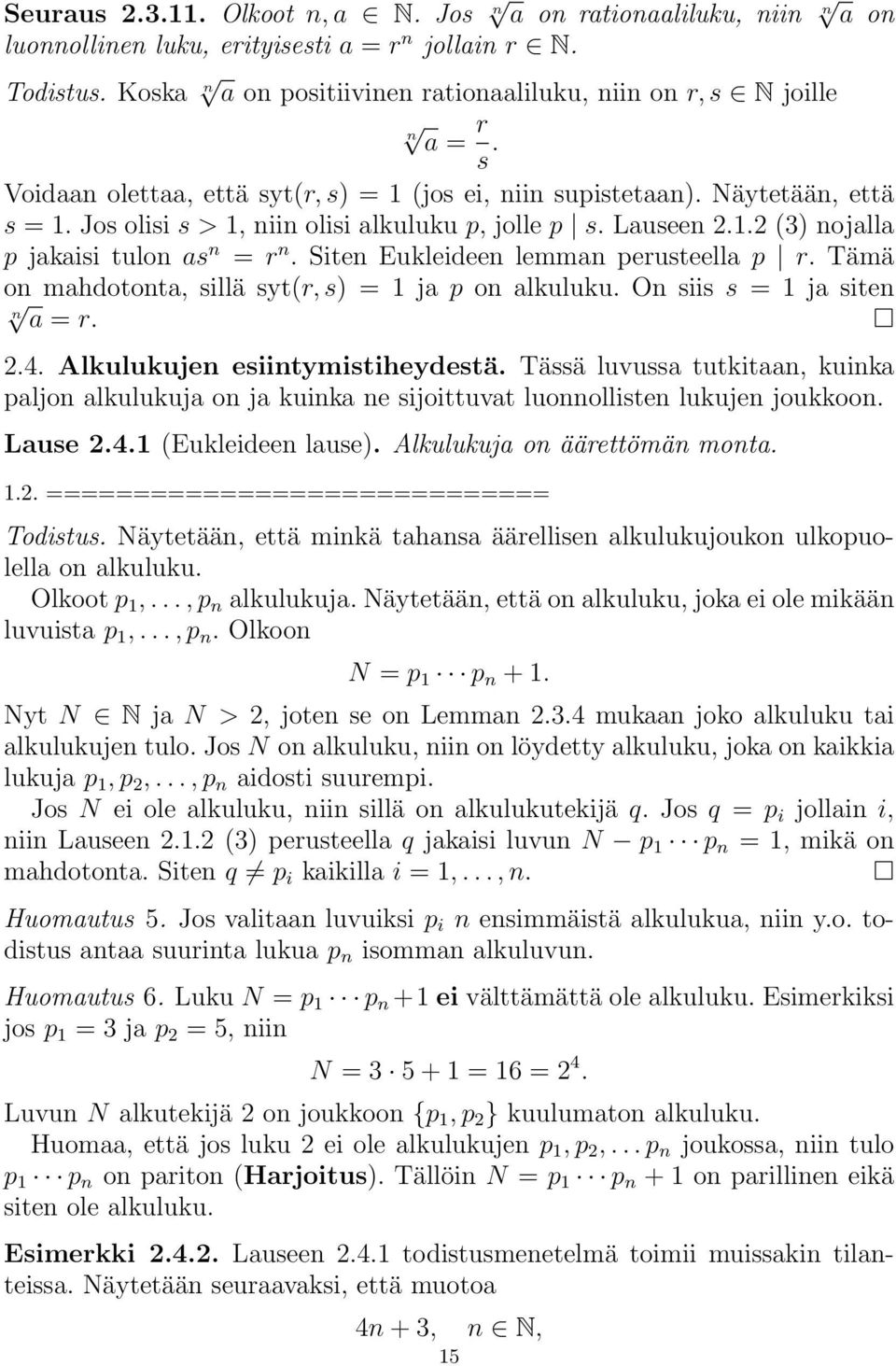 Jos olisi s > 1, niin olisi alkuluku p, jolle p s. Lauseen 2.1.2 (3) nojalla p jakaisi tulon as n = r n. Siten Eukleideen lemman perusteella p r.