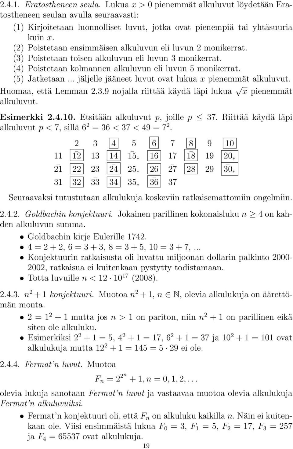 .. jäljelle jääneet luvut ovat lukua x pienemmät alkuluvut. Huomaa, että Lemman 2.3.9 nojalla riittää käydä läpi lukua x pienemmät alkuluvut. Esimerkki 2.4.10. Etsitään alkuluvut p, joille p 37.