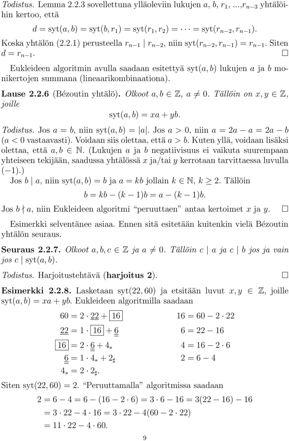 Tällöin on x, y Z, joille syt(a, b) = xa + yb. Todistus. Jos a = b, niin syt(a, b) = a. Jos a > 0, niin a = 2a a = 2a b (a < 0 vastaavasti). Voidaan siis olettaa, että a > b.