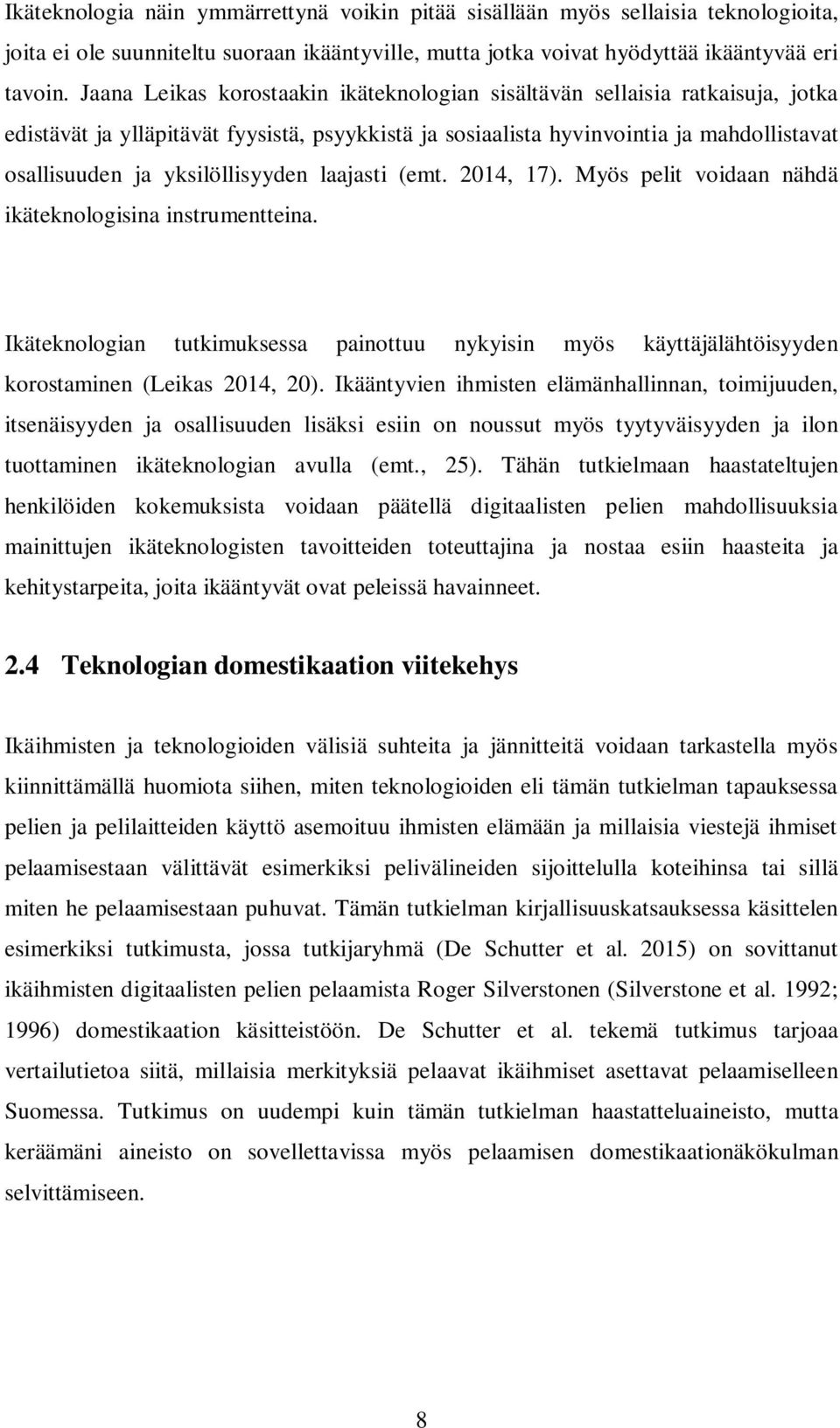 yksilöllisyyden laajasti (emt. 2014, 17). Myös pelit voidaan nähdä ikäteknologisina instrumentteina.