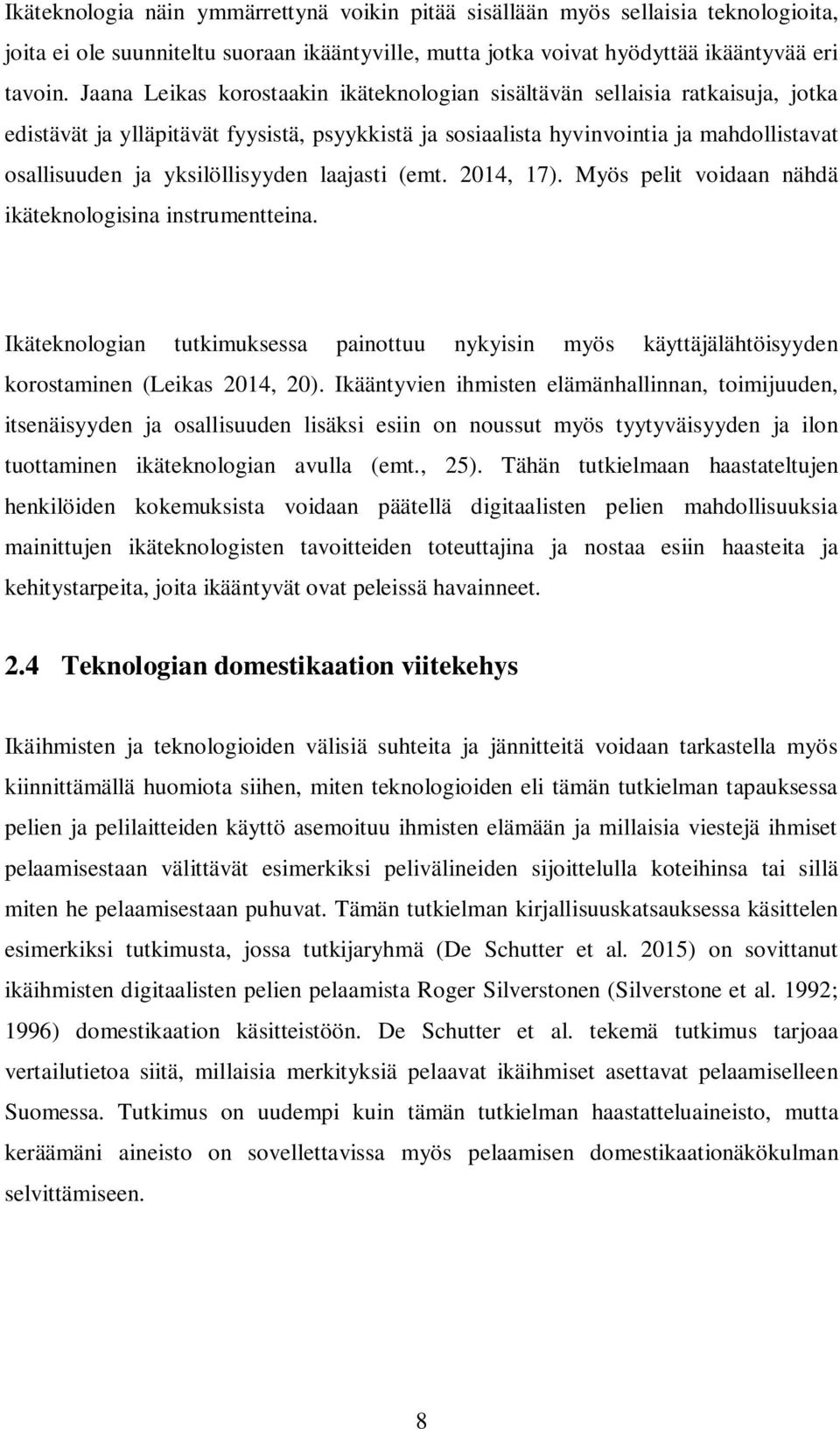 yksilöllisyyden laajasti (emt. 2014, 17). Myös pelit voidaan nähdä ikäteknologisina instrumentteina.