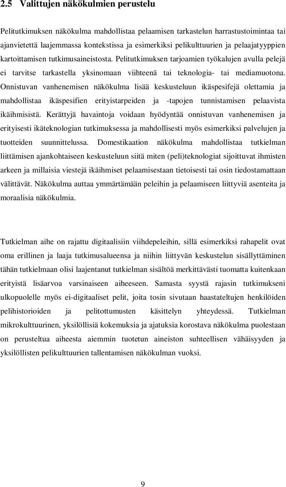 Onnistuvan vanhenemisen näkökulma lisää keskusteluun ikäspesifejä olettamia ja mahdollistaa ikäspesifien erityistarpeiden ja -tapojen tunnistamisen pelaavista ikäihmisistä.