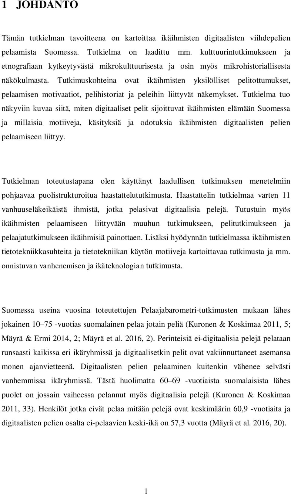 Tutkimuskohteina ovat ikäihmisten yksilölliset pelitottumukset, pelaamisen motivaatiot, pelihistoriat ja peleihin liittyvät näkemykset.